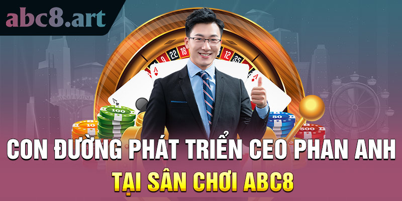 CEO Phan Anh phát triển thương hiệu KUBET từ con số 0