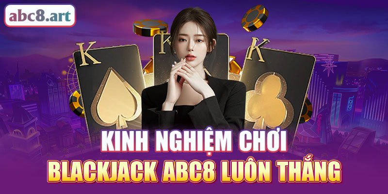 Kinh nghiêmk chơi blackjack KUBET luôn thắng