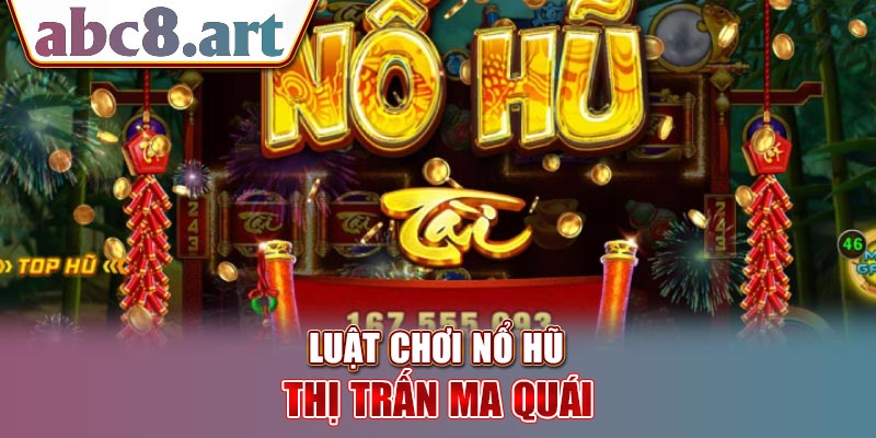 Luật chơi nổ hũ Thị trấn ma quái