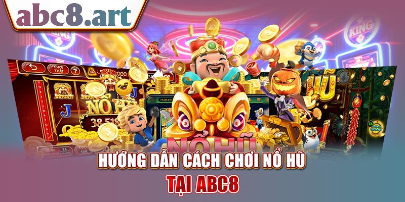 Cách chơi nổ hũ tại nhà cái uy tín KUBET