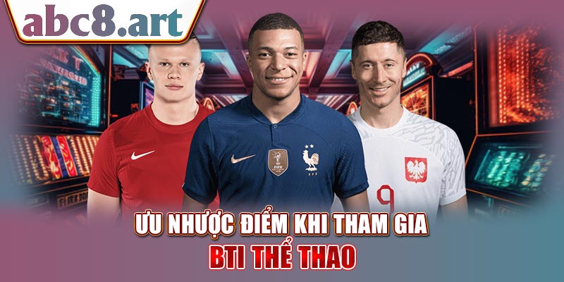 Ưu nhược điểm khi tham gia BTI Thể thao